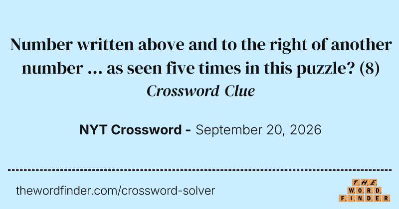 Number written above and to the right of another number … as seen five times in this puzzle? crossword clue image