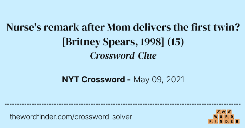 Nurse's remark after Mom delivers the first twin? [Britney Spears, 1998] crossword clue image