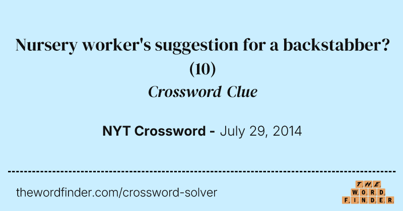 Nursery worker's suggestion for a backstabber? crossword clue image
