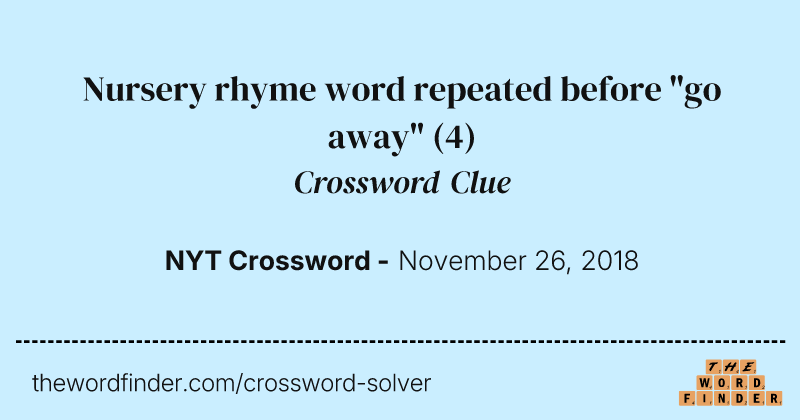 Nursery rhyme word repeated before "go away" crossword clue image