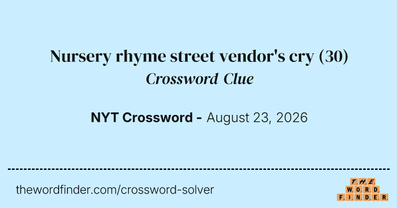 Nursery rhyme street vendor's cry crossword clue image