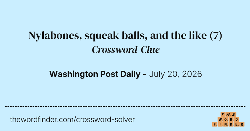 Nylabones, squeak balls, and the like crossword clue image