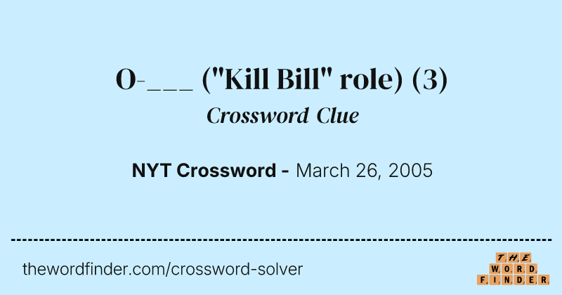 O-___ ("Kill Bill" role) crossword clue image