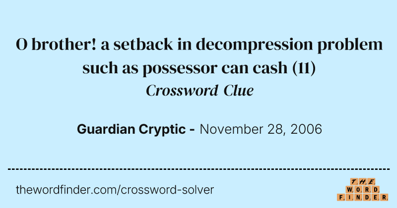 O brother! a setback in decompression problem such as possessor can cash crossword clue image