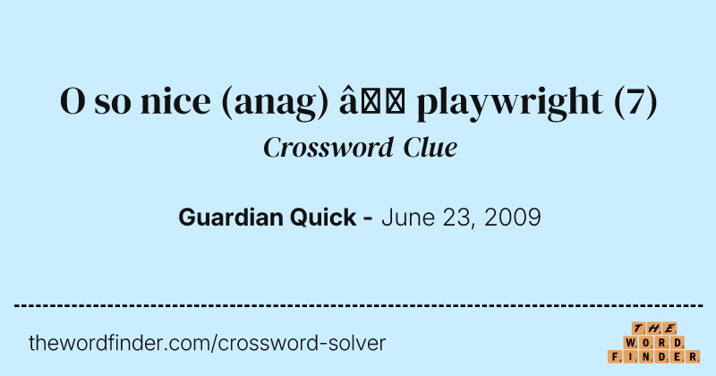 O so nice (anag) — playwright crossword clue image