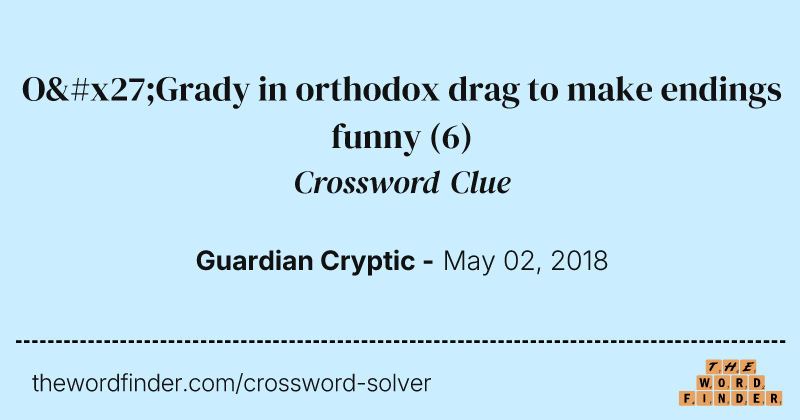 O'Grady in orthodox drag to make endings funny crossword clue image