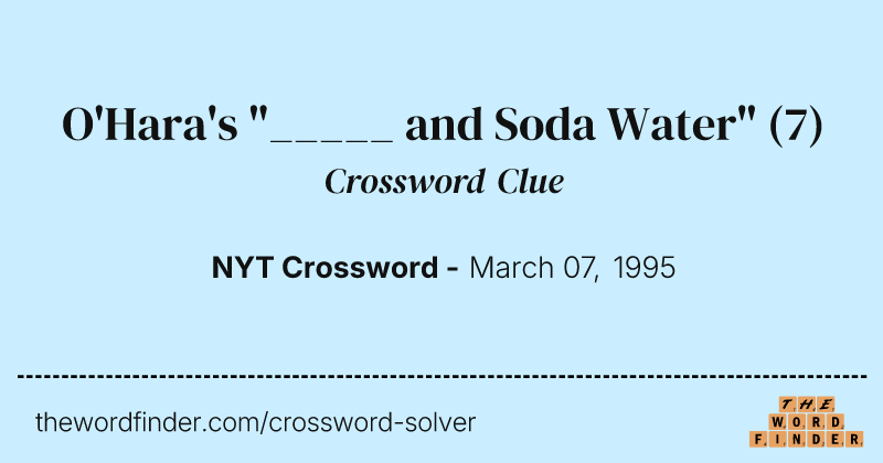 O'Hara's "_____ and Soda Water" crossword clue image