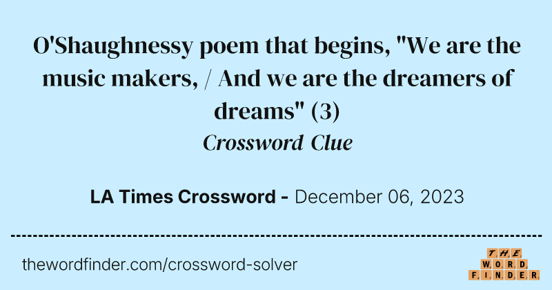 O'Shaughnessy poem that begins, "We are the music makers, / And we are the dreamers of dreams" crossword clue image