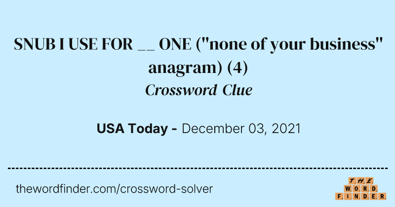 SNUB I USE FOR __ ONE (''none of your business'' anagram) crossword clue image
