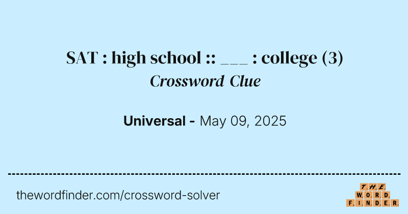 SAT : high school :: ___ : college crossword clue image