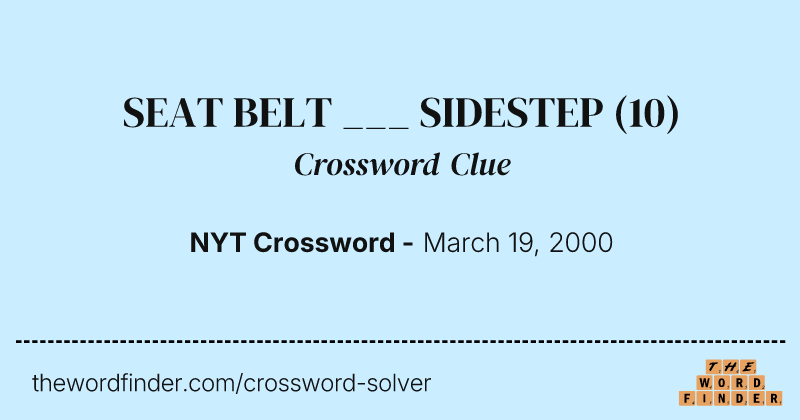 SEAT BELT ___ SIDESTEP crossword clue image