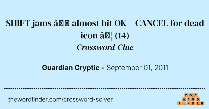 SHIFT jams — almost hit OK + CANCEL for dead icon … crossword clue image