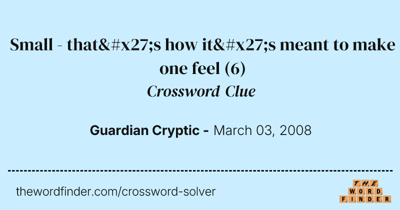 Small - that's how it's meant to make one feel crossword clue image