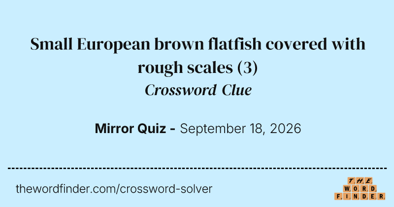 Small European brown flatfish covered with rough scales crossword clue image