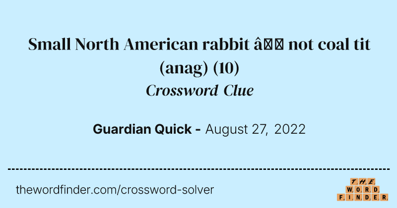 Small North American rabbit — not coal tit (anag) crossword clue image