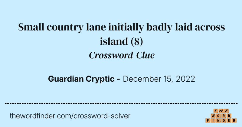 Small country lane initially badly laid across island crossword clue image