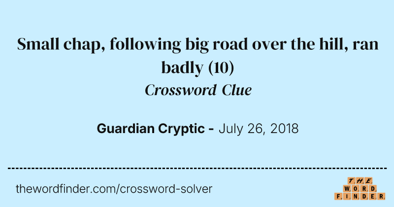 Small chap, following big road over the hill, ran badly crossword clue image