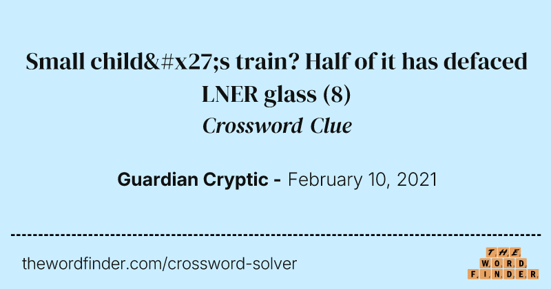 Small child's train? Half of it has defaced LNER glass crossword clue image