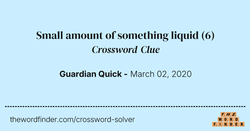 Small amount of something liquid crossword clue image