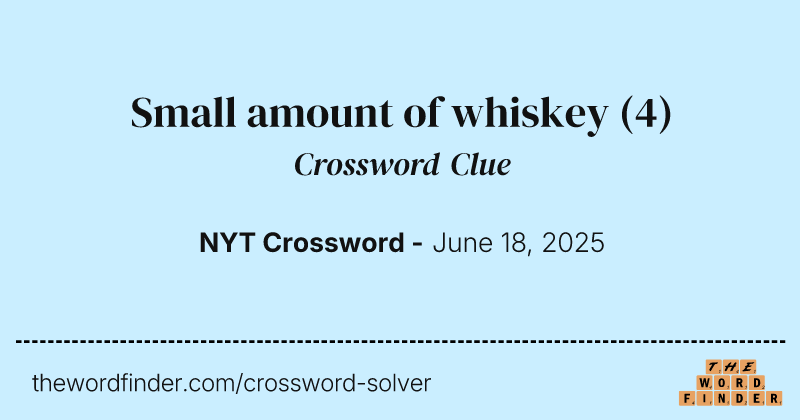 Small amount of whiskey crossword clue image