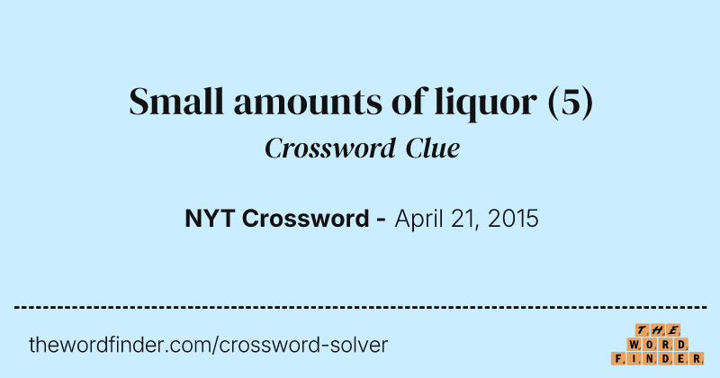 Small amounts of liquor crossword clue image