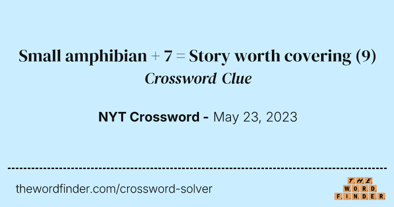 Small amphibian + 7 = Story worth covering crossword clue image