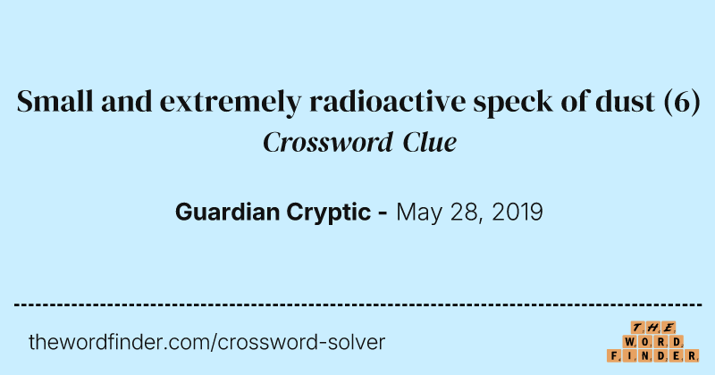 Small and extremely radioactive speck of dust crossword clue image