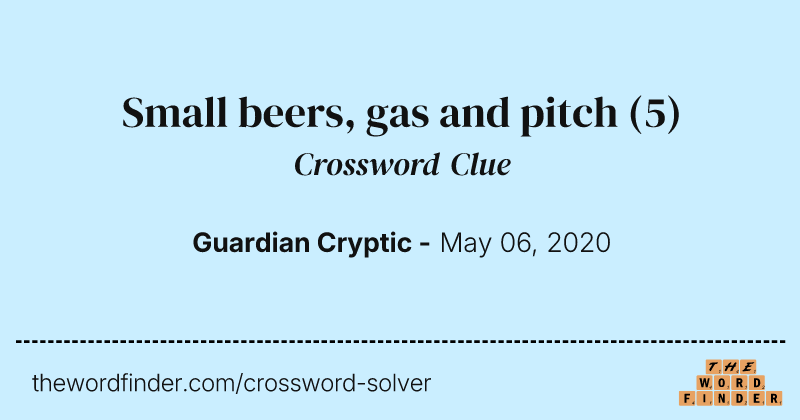 Small beers, gas and pitch crossword clue image