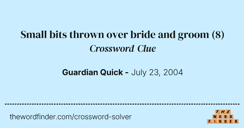 Small bits thrown over bride and groom crossword clue image