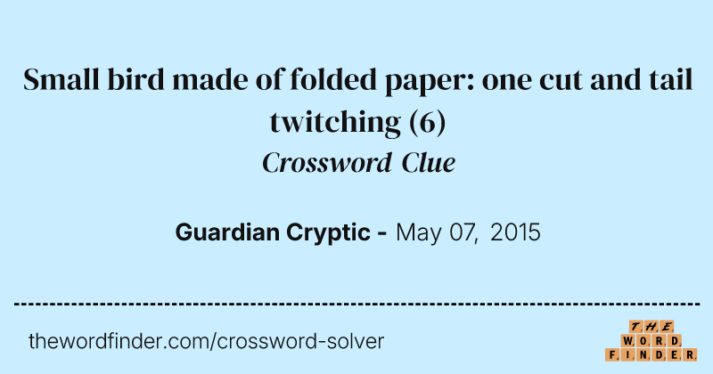 Small bird made of folded paper: one cut and tail twitching crossword clue image