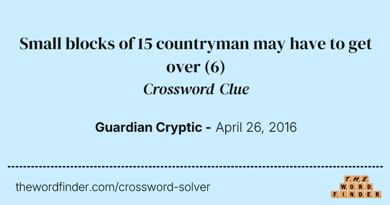 Small blocks of 15 countryman may have to get over crossword clue image