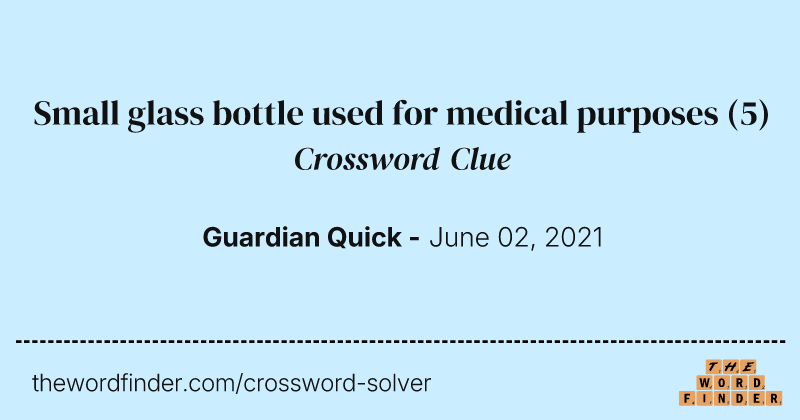 Small glass bottle used for medical purposes crossword clue image