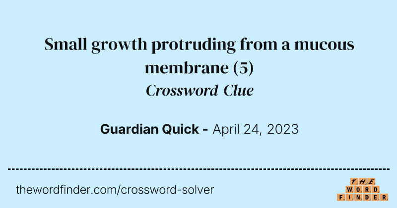 Small growth protruding from a mucous membrane crossword clue image