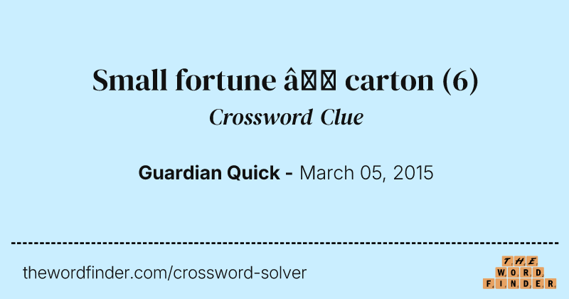 Small fortune — carton crossword clue image