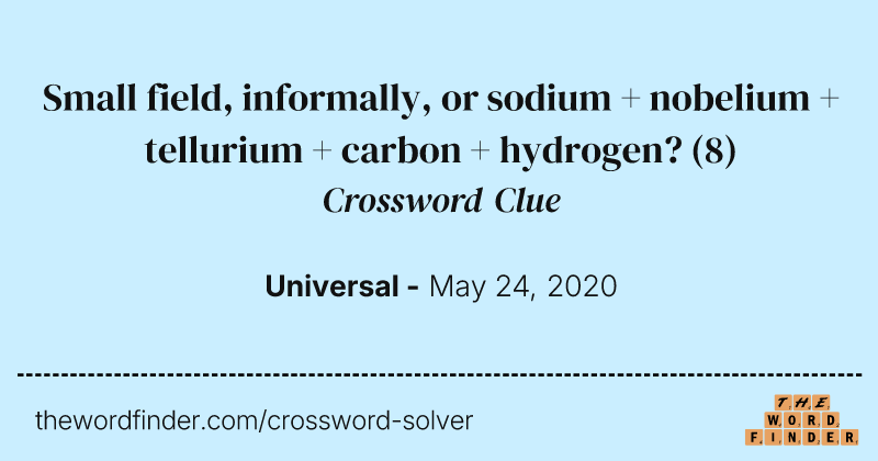 Small field, informally, or sodium + nobelium + tellurium + carbon + hydrogen? crossword clue image