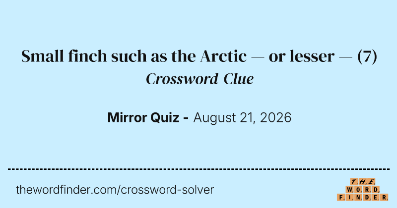 Small finch such as the Arctic — or lesser — crossword clue image