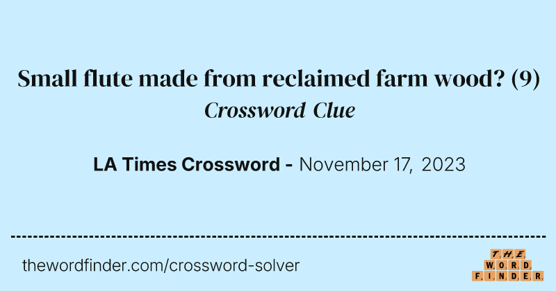 Small flute made from reclaimed farm wood? crossword clue image