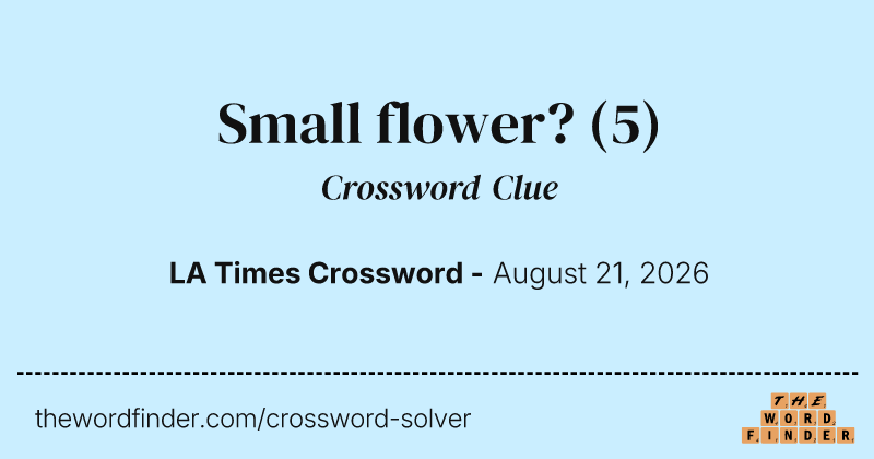 Small flower? crossword clue image