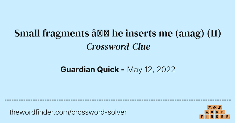 Small fragments — he inserts me (anag) crossword clue image