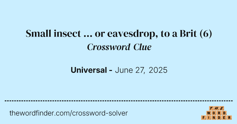 Small insect ... or eavesdrop, to a Brit crossword clue image