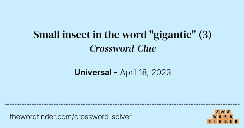 Small insect in the word "gigantic" crossword clue image