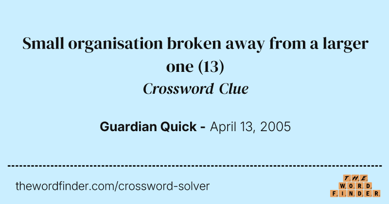 Small organisation broken away from a larger one crossword clue image