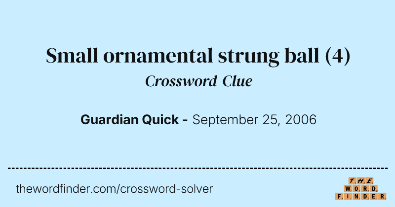 Small ornamental strung ball crossword clue image