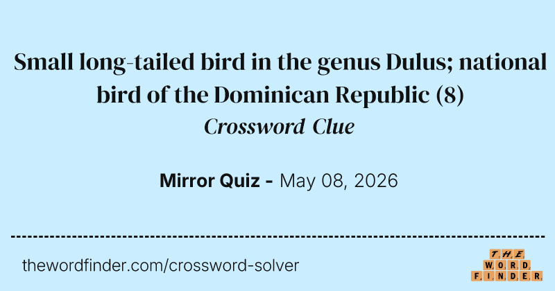 Small long-tailed bird in the genus Dulus; national bird of the Dominican Republic crossword clue image