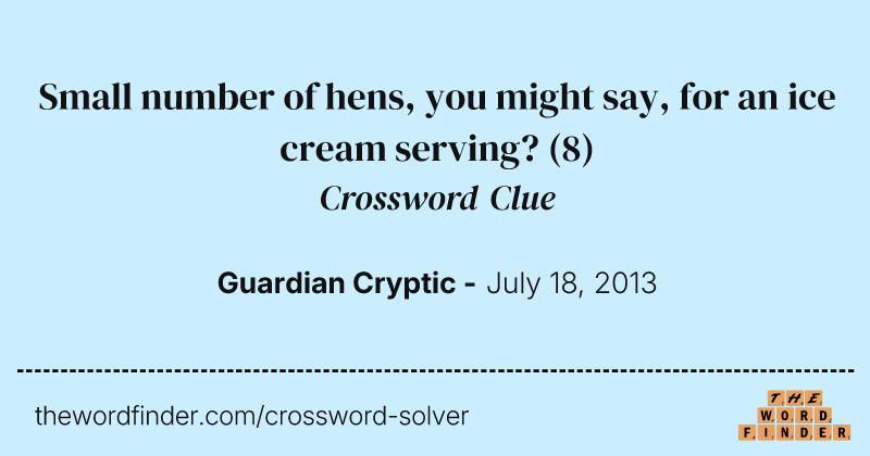 Small number of hens, you might say, for an ice cream serving? crossword clue image