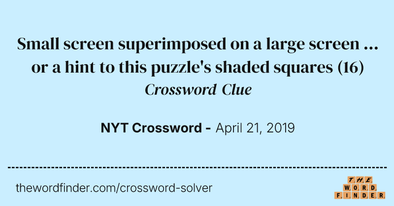 Small screen superimposed on a large screen ... or a hint to this puzzle's shaded squares crossword clue image
