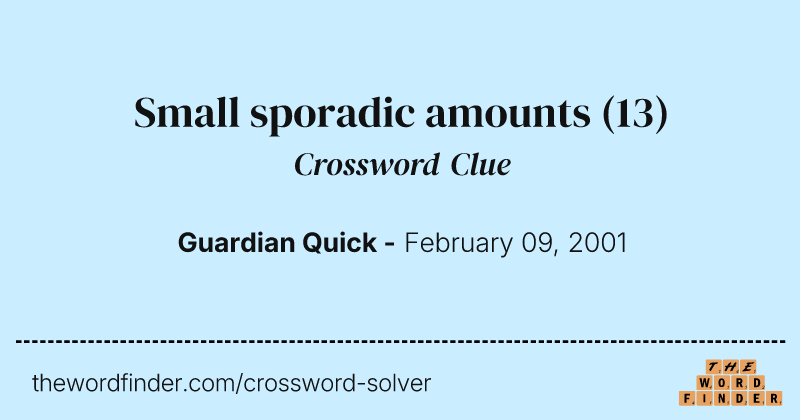 Small sporadic amounts crossword clue image