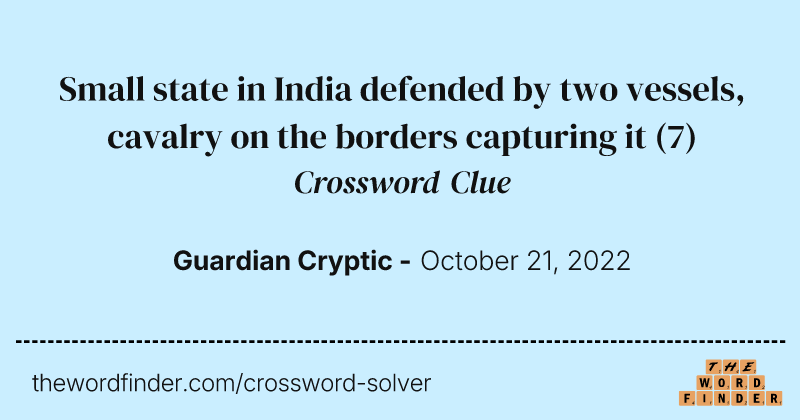 Small state in India defended by two vessels, cavalry on the borders capturing it crossword clue image