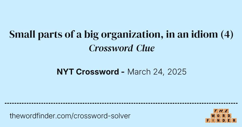 Small parts of a big organization, in an idiom crossword clue image