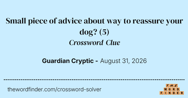 Small piece of advice about way to reassure your dog? crossword clue image